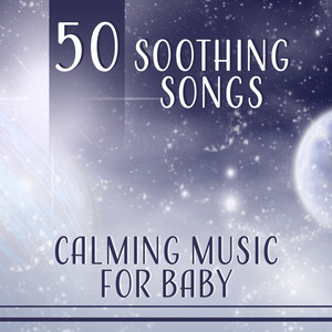 50 Soothing Songs: Calming Music for Baby – Liquid Sleep for Peaceful Mind, Indigo Aura, Sweet Dreams Lullaby