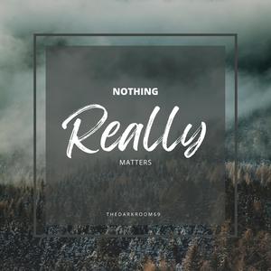 Nothing really matters