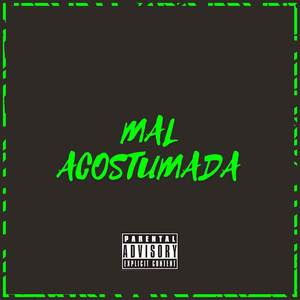 MAL ACOSTUMADA (Explicit)