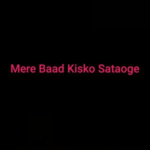 Mere Baad Kisko Sataoge