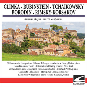 Russian Royal Court Composers - Glinka - Rubinstein - Tchaikowsky - Borodin - Rimsky-Korsakov