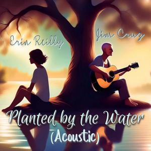 Planted by the Water (feat. Jim Cruz) [Acoustic Version]