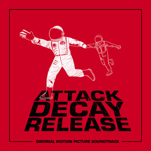 Attack, Decay, Release (Original Motion Picture Soundtrack)