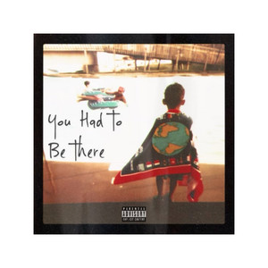 You Had To Be There (Explicit)