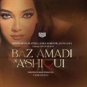 Baz Amadi X Aashiqui (feat. Sara Soroor, Siddharth Slathia, Hangama & Fawad Murad) [FanaaTV Remix]