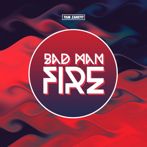 Bad Man Fire (Explicit)