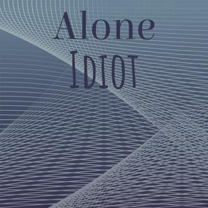 Alone Idiot