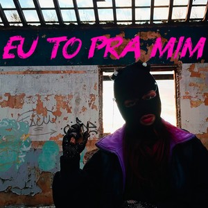 Eu To pra Mim