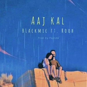 Aaj kal(feat. Rooh)