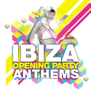 Ibiza Opening Party Anthems (Deluxe Edition)