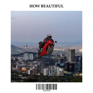 HOW BEAUTIFUL (Explicit)