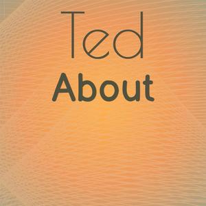 Ted About