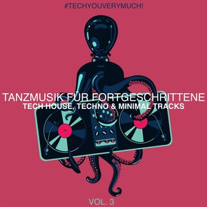 Tanzmusik für Fortgeschrittene, Vol. 3 (Tech House, Minimal & Techno Tracks)