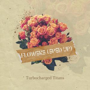 Flowers (Sped Up)