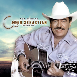 Por Siempre Joan Sebastian El Poeta Del Pueblo