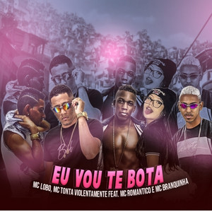 Eu Vou Te Bota (feat. Mc Romântico & Mc Branquinha) (Brega Funk ) [Explicit]