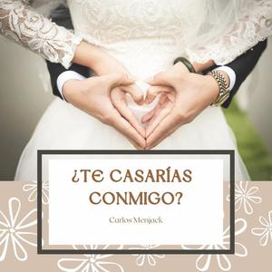 ¿Te Casarias Conmigo?