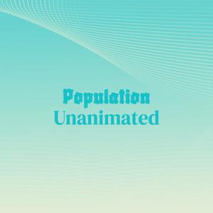 Population Unanimated