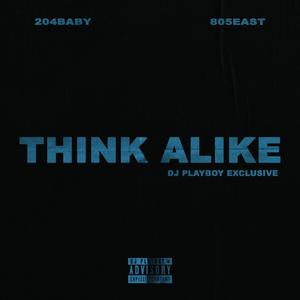 THINK ALIKE (feat. 204 BABY & 805 EAST) (Explicit)
