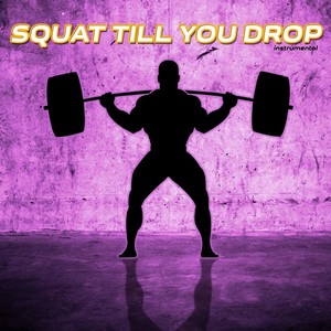 Squat Till You Drop (Instrumental)