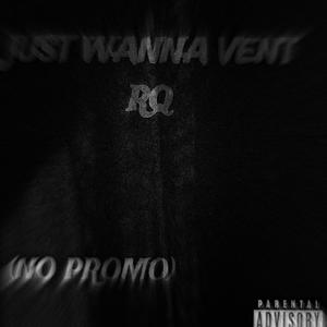 JUST WANNA VENT RQ (Explicit)