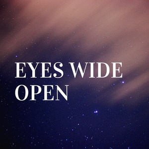eyes wide open