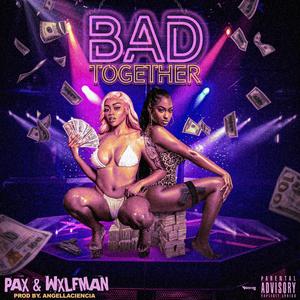 Bad Together (feat. WXLFMAN) [Explicit]