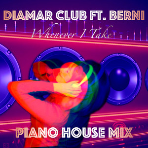 Whenever I Take (Piano House Mix)