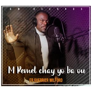 M remet chay yo ba ou