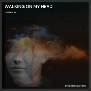 Walking On My Head