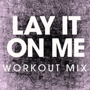 Lay It on Me (Workout Mix)