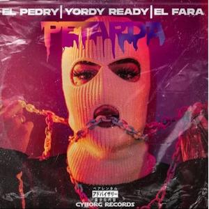 Petarda (feat. Yordy Ready, El Fara King & Pedry Mexicano) (Explicit)