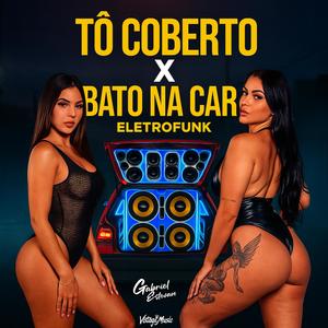 TO COBERTO X BATO NA CARA (feat. DJ Gabriel Estevam|ELETROFUNK|Explicit)
