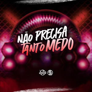 Não Precisa Tanto Medo (Explicit)