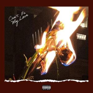Can't Be My Love (Explicit)