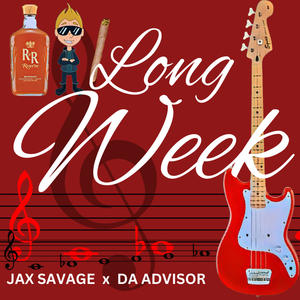 Long Week (feat. Jax Savage & Advisor) (Explicit)