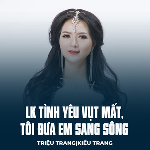 LK Tình Yêu Vụt Mất, Tôi Đưa Em Sang Sông