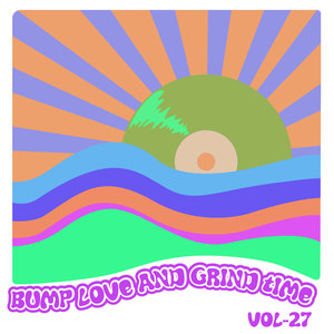 Bump Love And Grind Time, Vol. 27