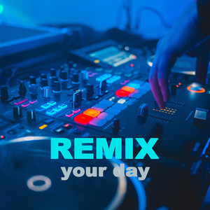 Remix Your Day (Explicit)