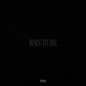 BORN TO DIE (Explicit)