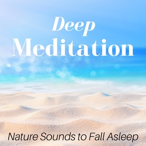 Deep Meditation - Find Inner Peace, Best Sleep Music, Nature Sounds to Fall Asleep, Relax the Mind with Singing Birds