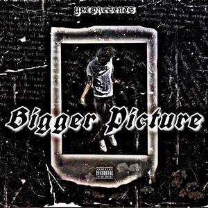 Bigger Picture (Explicit)