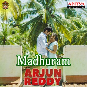 Madhuram (From "Arjun Reddy")