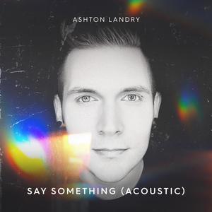 Say Something (Acoustic)