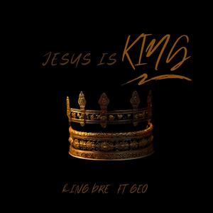 Jesus is King (feat. K1ng Dr3)