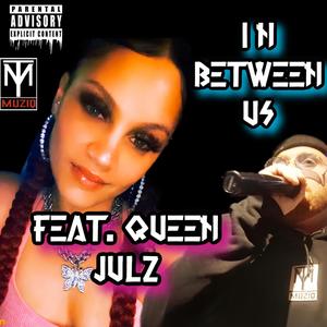 IN BETWEEN US (feat. QUEEN JULZ) (Explicit)