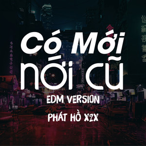 Có Mới Nới Cũ (EDM Version)