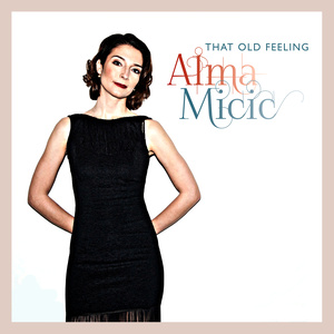 MIĆIĆ, Alma: That Old Feeling