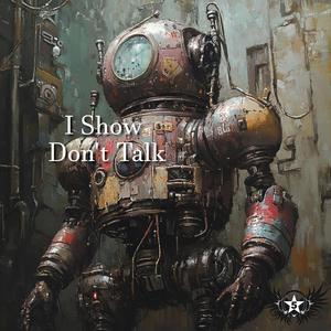 I Show Don't Talk