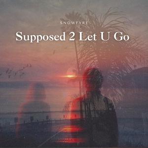 Supposed 2 Let U Go